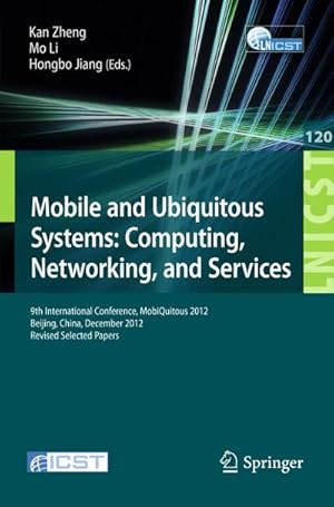 Immagine del venditore per Mobile and Ubiquitous Systems: Computing, Networking, and Services : 9th International Conference, MOBIQUITOUS 2012, Beijing, China, December 12-14, 2012. Revised Selected Papers venduto da AHA-BUCH GmbH