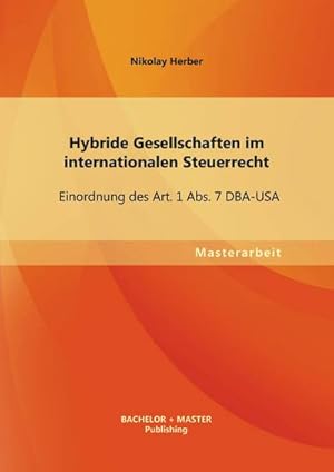 Immagine del venditore per Hybride Gesellschaften im internationalen Steuerrecht: Einordnung des Art. 1 Abs. 7 DBA-USA venduto da AHA-BUCH GmbH