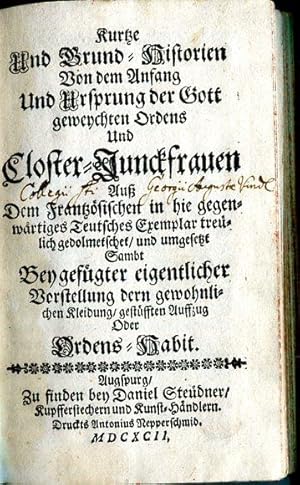 Seller image for Kurtze und Grund-Historien von dem Anfang und Ursprung der Gott geweychten Ordens und Closter-Junckfrauen ; au dem Frantzsischen in hie gegenwrtiges teutsches Exemplar treulich gedolmetschet und umgesetzt sambt beygefgter eigentlicher Vorstellung dern gewohnlichen Kleidung, gestfften Auffzug oder Ordens-Habit Ort/Jahr: Augspurg : Steudner ; Nepperschmid, 1692 Umfang: [8] Bl., 124 S., [2] Bl. : zahlr. Ill. (Kupferst.). ; 8. for sale by Antiquariat & Buchhandlung Rose