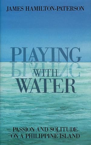 Imagen del vendedor de Playing with Water Passion and Solitude on a Philippine Island a la venta por Good Books In The Woods