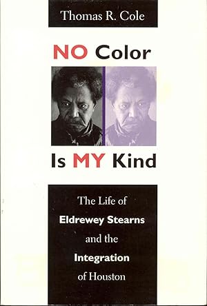 Image du vendeur pour No Color Is My Kind: The Life of Eldrewey Stearns and the Integration of Houston mis en vente par Bookmarc's