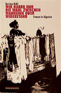 Seller image for Wir haben nur die Wahl zwischen Wahnsinn oder Widerstand. Frauenalltag in Algerien for sale by Che & Chandler Versandbuchhandlung