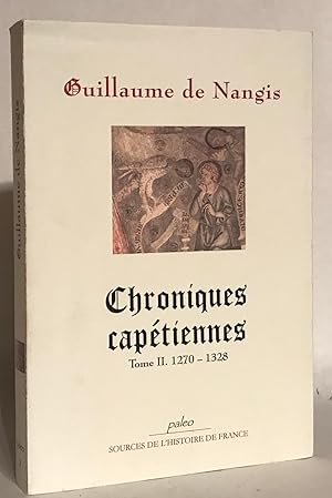 Chroniques capetiennes. Tome II (1270-1328).