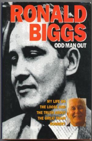 ODD MAN OUT My Life on the Loose and the Truth about the Great Train Robbery