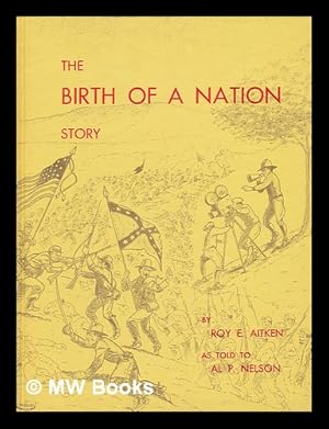 Seller image for The Birth of a Nation Story, by Roy E. Aitken As Told to Al P. Nelson for sale by MW Books