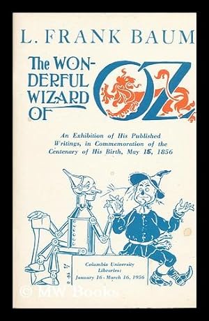 Seller image for The Wonderful Wizard of Oz - an Exhibition of His Published Writings, in Commemoration of the Centenary of His Birth, May 15, 1856 Columbia University Libraries: January 16 - 16 March, 1956 for sale by MW Books