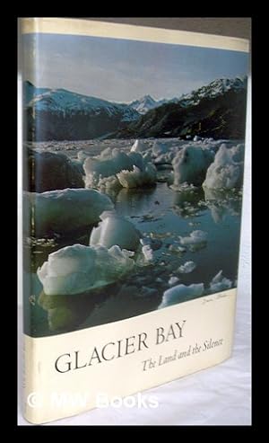 Seller image for Glacier Bay, the Land and the Silence. Photos. and Text by Dave Bohn. Edited by David Brower for sale by MW Books