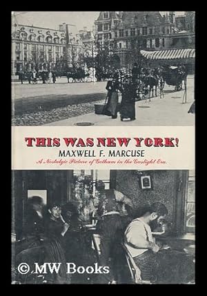 Seller image for This Was New York; a Nostalgic Picture of Gotham in the Gaslight Era for sale by MW Books