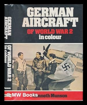 Seller image for German Aircraft of World War 2 in Colour / Kenneth Munson ; Design and Art Editor, John W. Wood ; Colour Paintings, Brian Hiley, Jack Pelling ; Line Drawings and Additional Research, Ian Huntley for sale by MW Books