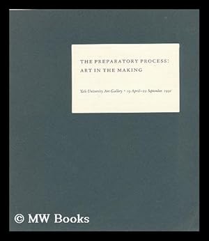 Seller image for The Preparatory Process : Art in the Making, Yale University Art Gallery, 19 April-22 September, 1991 / Exhibition and Publication Prepared by Elisabeth Hodermarsky . [Et Al. ] for sale by MW Books