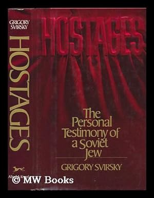 Seller image for Hostages : the Personal Testimony of a Soviet Jew / Grigory Svirsky ; Translated from the Russian by Gordon Clough - [Uniform Title: Zalozhniki. English] for sale by MW Books