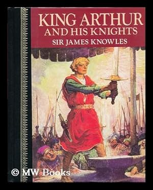 Seller image for King Arthur and His Knights / Compiled and Arranged by Sir James Knowles ; with Illustrations by Louis Rhead and Other Artists for sale by MW Books Ltd.