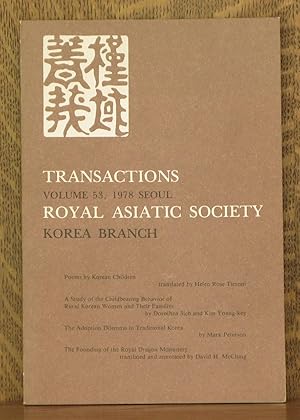 Immagine del venditore per TRANSACTIONS ROYAL ASIATIC SOCIETY - KOREA BRANCH VOLUME 53, 1978 SEOUL [POEMS BY KOREAN CHILDREN, A STUDY OF THE CHILDBEARING BEHAVIOR OF RURAK KOREAN WOMEN AND THEIR FAMILIES, THE ADOPTION DILEMMA IN TRADITIONAL KOREA & THE FOUNDING OF THE ROYAL DRAGON MONASTERY] venduto da Andre Strong Bookseller