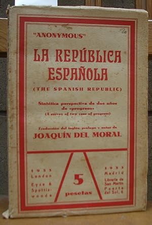 Imagen del vendedor de LA REPUBLICA ESPAOLA. The Spanish Republic. Sinttica perspectiva de dos aos de "progreso". Traduccin del ingls, prlogo y notas de Joaqun del Moral a la venta por LLIBRES del SENDERI