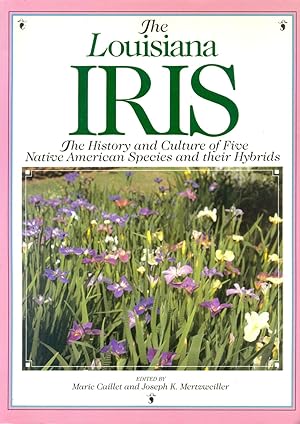Imagen del vendedor de The Louisiana Iris: The History and Culture of Five Native American Species and Their Hybrids a la venta por CHARLES BOSSOM