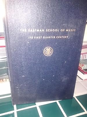 THE EASTMAN SCHOOL OF MUSIC Its First Quarter Century 1921-1946