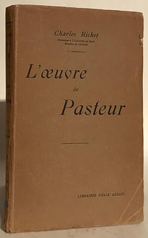 L'OEuvre de Pasteur. Leçons professées à la Faculté de Médecine de Paris.