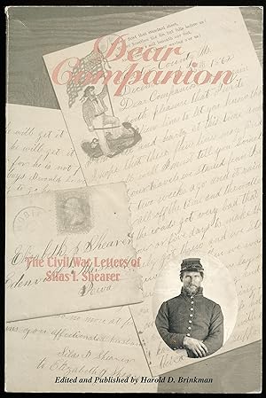 DEAR COMPANION. The Civil War Letters of Silas I. Shearer