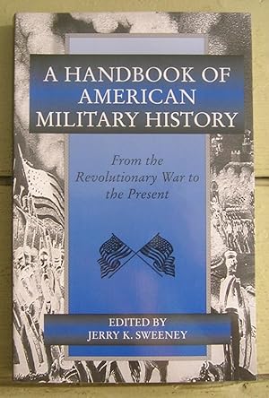 Image du vendeur pour A Handbook of Military History From the Revolutionary War to the Present. mis en vente par Monkey House Books