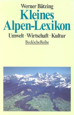 Kleines Alpen-Lexikon. Umwelt, Wirtschaft, Kultur / Werner Bätzing