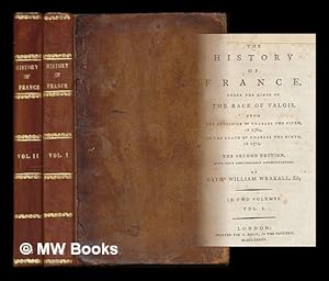 Seller image for The History of France : under the Kings of the Race of Valois, from the Accession of Charles the Fifth, in 1364, to the Death of Charles the Ninth, in 1574 [complete in 2 Volumes] for sale by MW Books