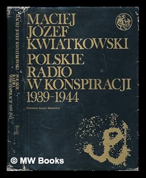 Seller image for Polskie Radio w konspiracji, 1939-1944 / Maciej Jozef Kwiatkowski. [Language: Polish] for sale by MW Books