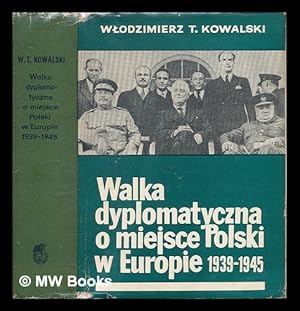 Bild des Verkufers fr Walka dyplomatyczna o miejsce Polski w Europie, 1939-1945. [Language: Polish] zum Verkauf von MW Books