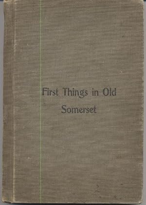 First Things in Old Somerset: A Collection of Articles Relating to Somerset, N. J. Revised to Dat...