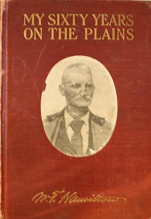 My Sixty Years On The Plains Trapping, Trading, and Indian Fighting