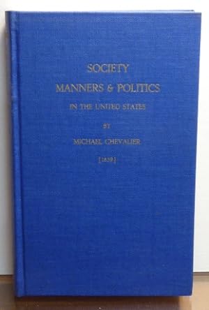 Imagen del vendedor de Society, Manners and Politics in the United States: Being a Series of Letters on North America. (Reprints of Economic Classics Series) a la venta por RON RAMSWICK BOOKS, IOBA