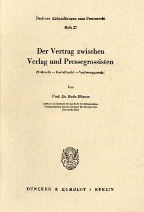 Der Vertrag zwischen Verlag und Pressegrossisten : Zivilrecht, Kartellrecht, Verfassungsrecht. vo...