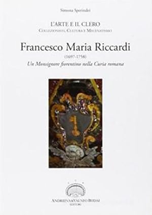 Image du vendeur pour Francesco Maria Riccardi (1697-1758). Un monsignore fiorentino nella Curia romana. mis en vente par FIRENZELIBRI SRL