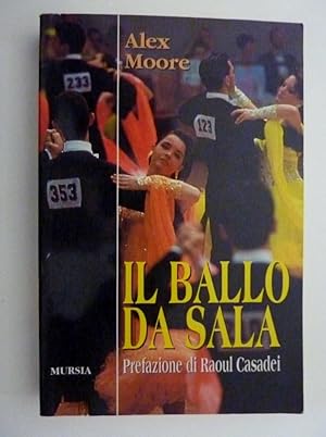 "IL BALLO DA SALA Prefazione di Raoul Casadei. Manuale completo per principianti ed esperti: valz...