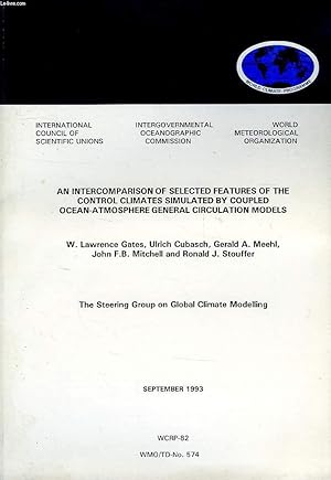 Seller image for WORLD CLIMATE PROGRAMME RESEARCH, SEPT. 1993, AN INTERCOMPARISON OF SELECTED FEATURES OF THE CONTROL CLIMATES SIMULATED BY COUPLED OCEAN-ATMOSPHERE GENERAL CIRCULATION MODELS (WCRP-82, WMO/TD-N 574) for sale by Le-Livre