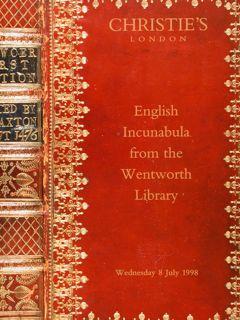 ENGLISH INCUNABULA from the WENTWORTH LIBRARY. Christie's, London , Wednesday 8 July 1998.