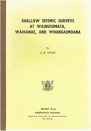 Shallow Seismic Surveys at Wainuiomata, Waikanae, and Whangaimoana. Geophysics Division Report No...