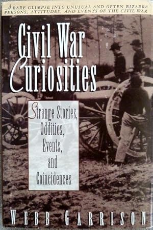 Civil War Curiosities: Strange Stories, Oddities, Events, and Coincidences