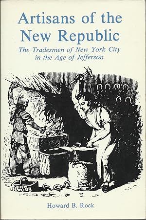 Seller image for Artisans of the New Republic : The Tradesmen of New York City in the Age of Jefferson for sale by Trinders' Fine Tools
