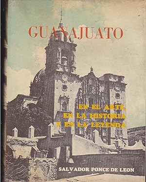 GUANAJUATO EN EL ARTE EN LA HISTORIA Y EN LA LEYENDA 2ªEDICION -Ilustrado con fotos en láminas - ...