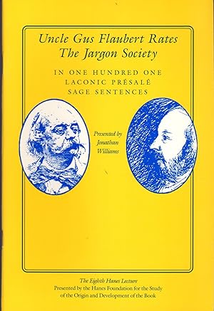 Seller image for Uncle Gus Flaubert Rates the Jargon Society: In One Hundred One Laconic Presale Sage Sentences (The Eighth Hanes Lecture) for sale by Dorley House Books, Inc.