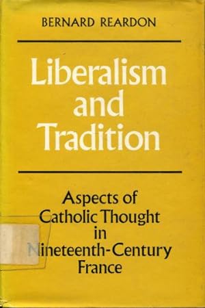 LIBERALISM AND TRADITION. ASPECTS OF CATHOLIC THOUGHT IN NINETEENTH-CENTURY FRANCE.