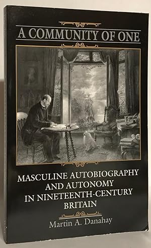 Bild des Verkufers fr A Community of One: Masculine Autobiography and Autonomy in Nineteenth-Century Britain. zum Verkauf von Thomas Dorn, ABAA