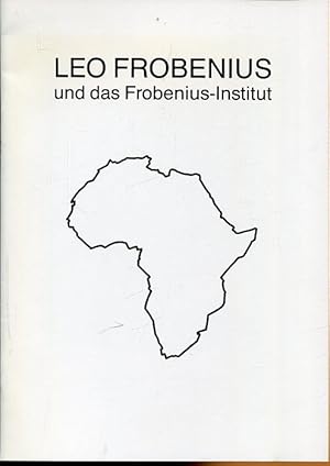 Leo Frobenius und das Frobenius-Institut.