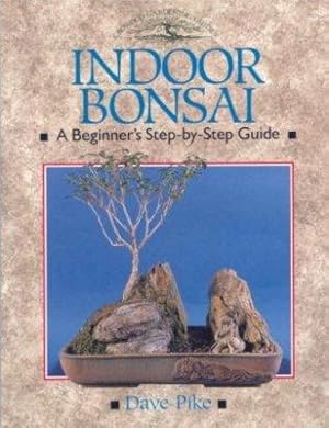 Seller image for Indoor Bonsai. A Beginner's Step-by-Step Guide. for sale by Ravenroost Books