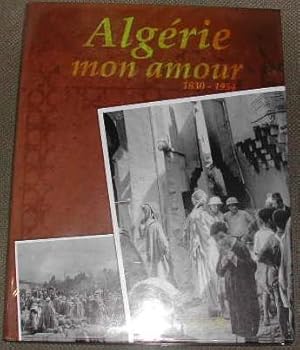 Algérie mon amour (1830-1954).