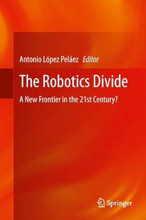 Bild des Verkufers fr The Robotics Divide : A New Frontier in the 21st Century? zum Verkauf von AHA-BUCH GmbH