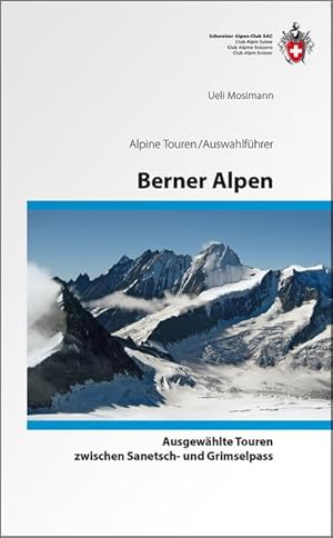 Seller image for Berner Alpen : Vom Sanetsch zur Grimsel Alpine Touren/Auswahlfhrer. Alpine Touren. Auswahlfhrer for sale by AHA-BUCH GmbH