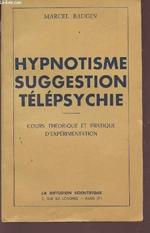 Imagen del vendedor de HYPNOTISME SUGGESTION TELEPSYCHIE - COURS THEORIQUE ET PRATIQUE D'EXPERIMENTATION. a la venta por Le-Livre