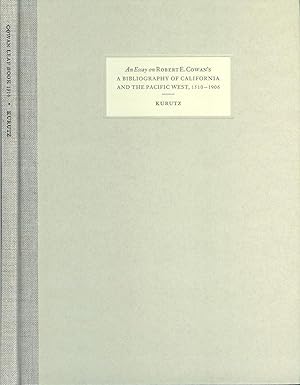 AN ESSAY ON ROBERT E. COWAN'S A BIBLIOGRAPHY OF CALIFORNIA AND THE PACIFIC WEST, 1510-1906. With ...