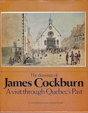 The Drawings of James Cockburn. A Visit Through Quebec's Past.